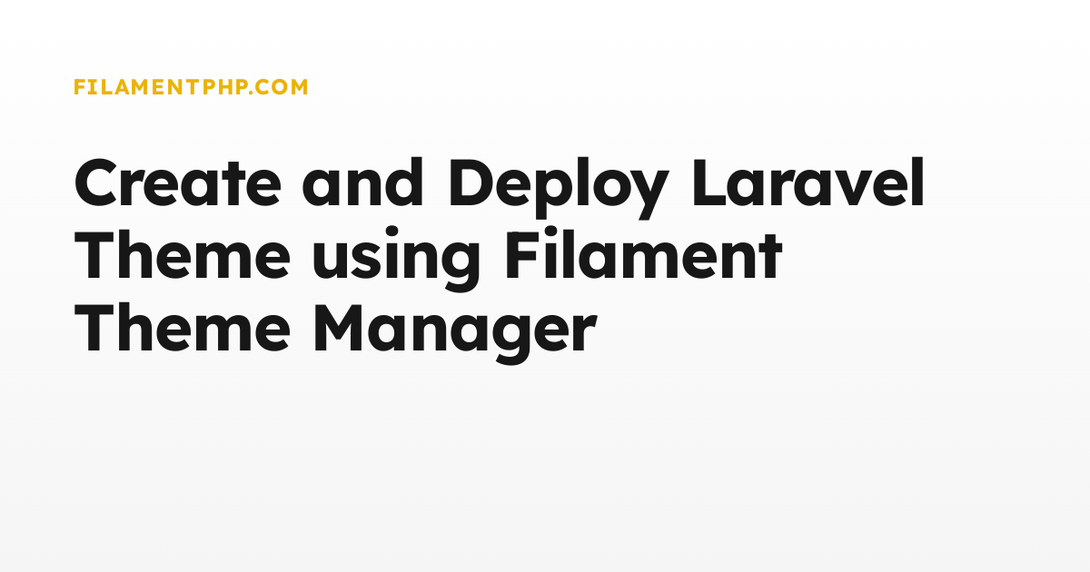 Create and Deploy Laravel Theme using Filament Theme Manager